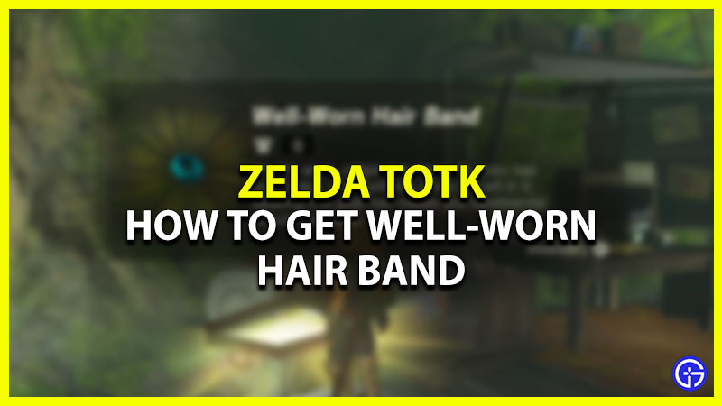 how to get well-worn hair band in zelda totk