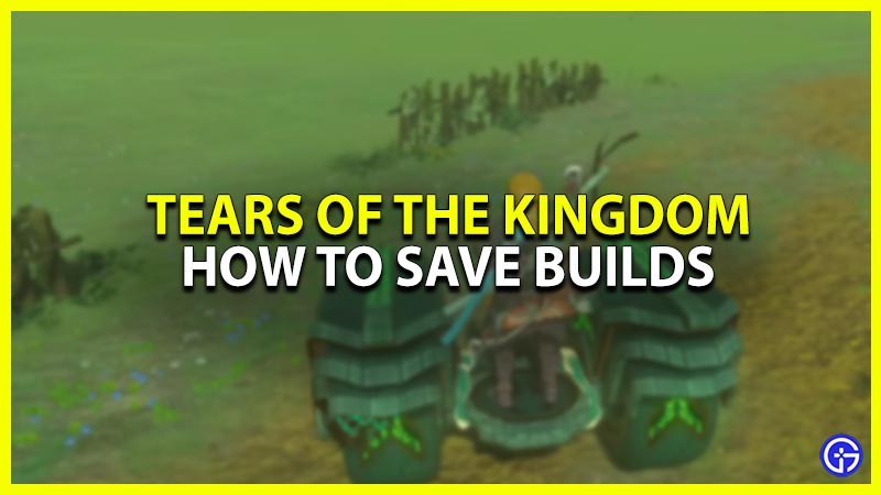 how to save builds in zelda totk