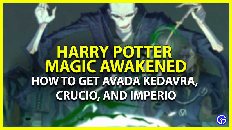 Avada Kedavra, Crucio, Imperio In HP Magic Awakened