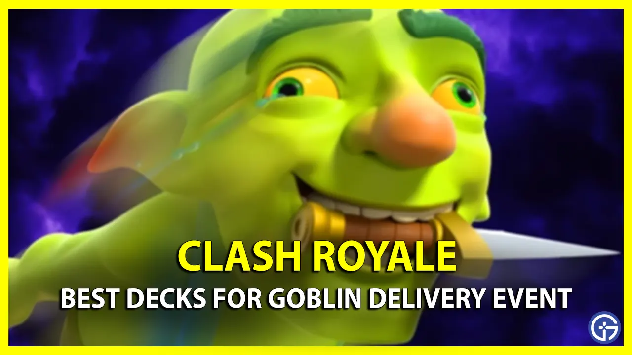Best Goblin Delivery Event Decks in Clash Royale