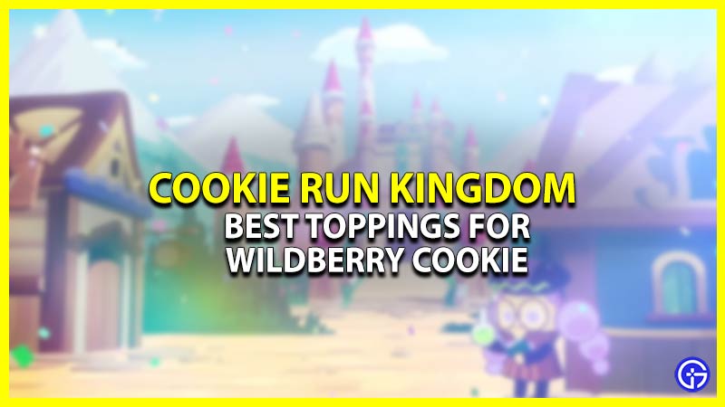 Wildberry Cookie Best Toppings In Cookie Run Kingdom