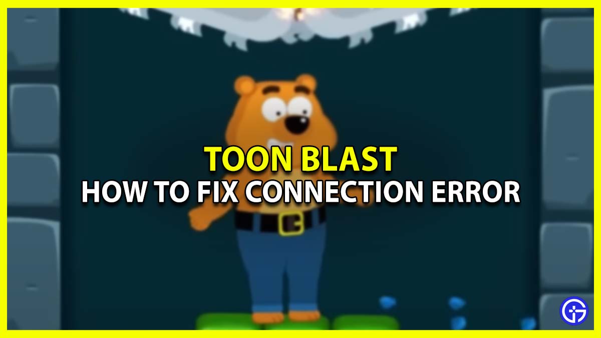How Can I Fix Connection Error in Toon Blast solution to remove not loading issue android ios