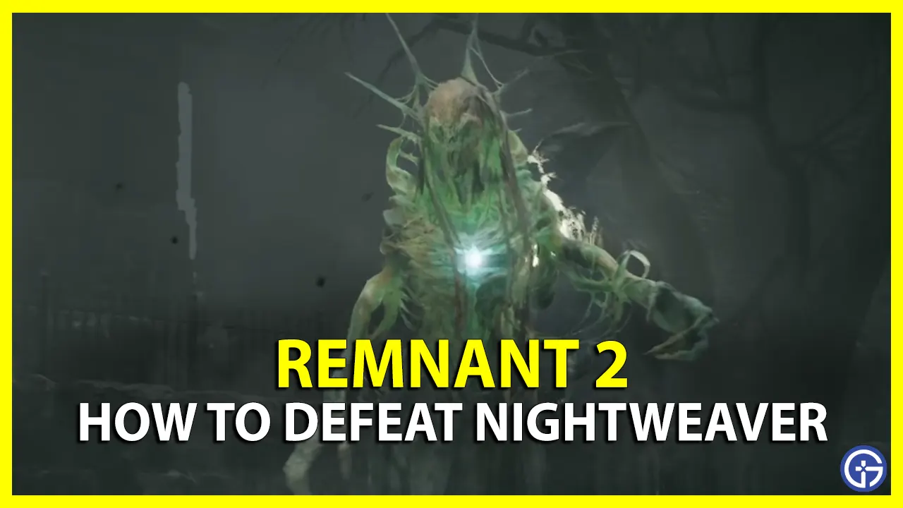 How to Defeat the Nightweaver in Remnant 2