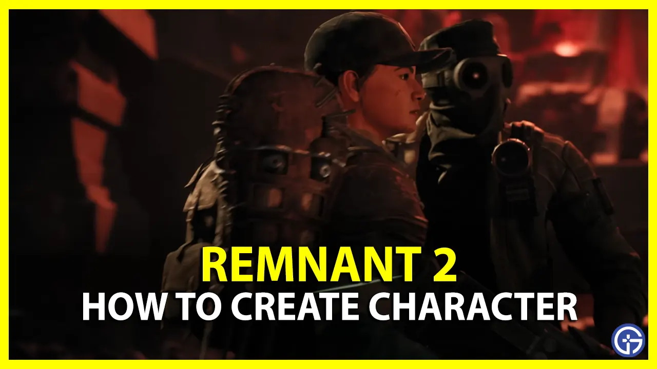 How To Create Character In Remnant 2
