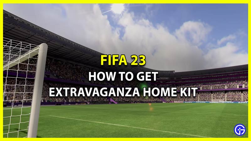 How To Get Extravaganza Home Kit In FIFA 23 Ultimate Team