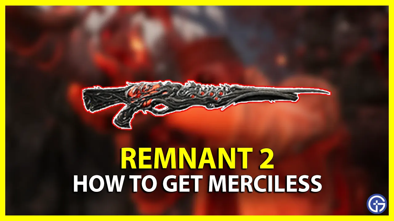 How To Get Merciless Long Gun In Remnant 2