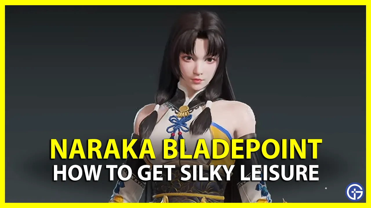 How To Get Silky Leisure In Naraka Bladepoint