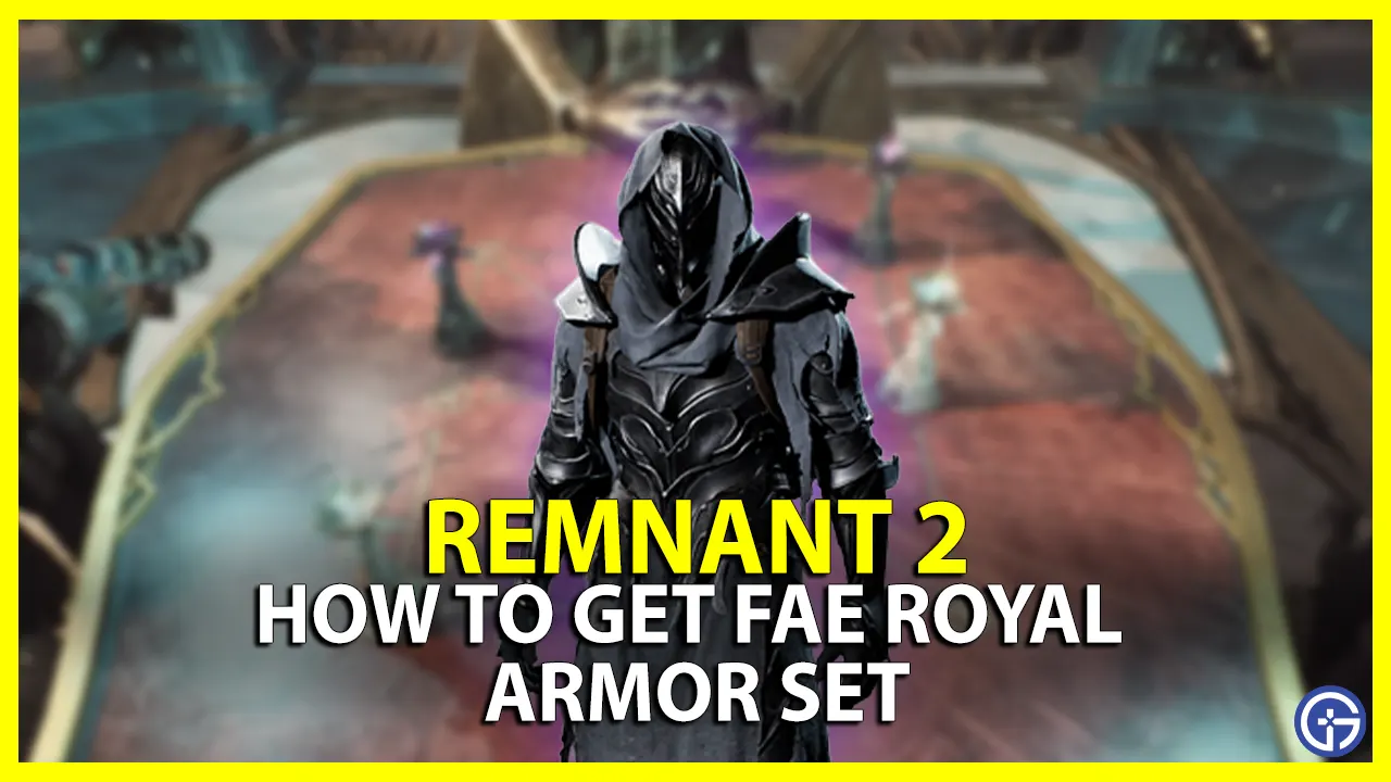 How To Get The Fae Royal Armor Set In Remnant 2
