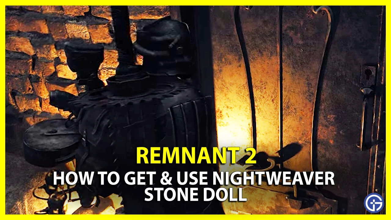 How To Get & Use Nightweaver Stone Doll In Remnant 2 unlock