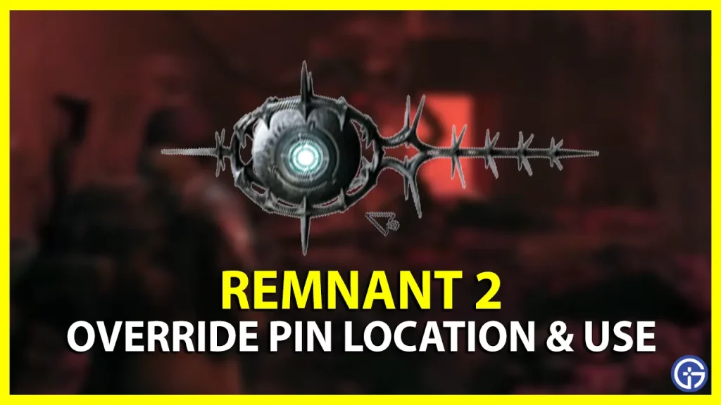 How to Get and Use Override Pin in Remnant 2