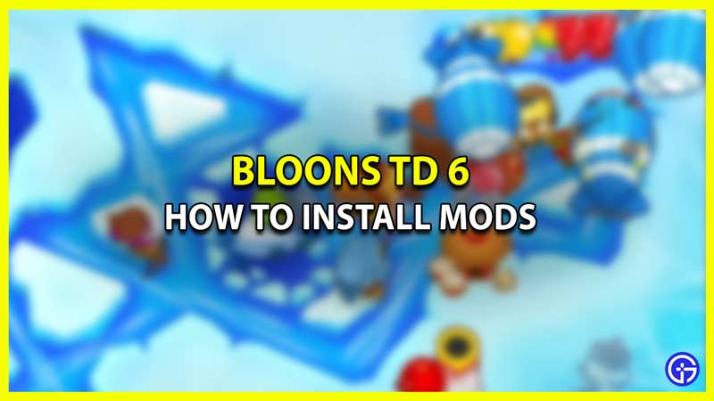 How To Install Mods In Bloons TD 6