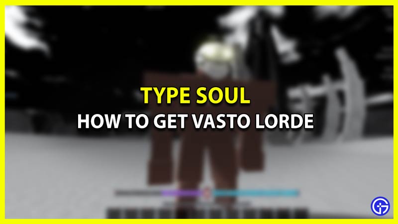 How to Become Vasto Lorde in Type Soul