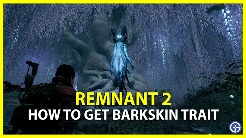 How to Get Barkskin Trait in Remnant 2