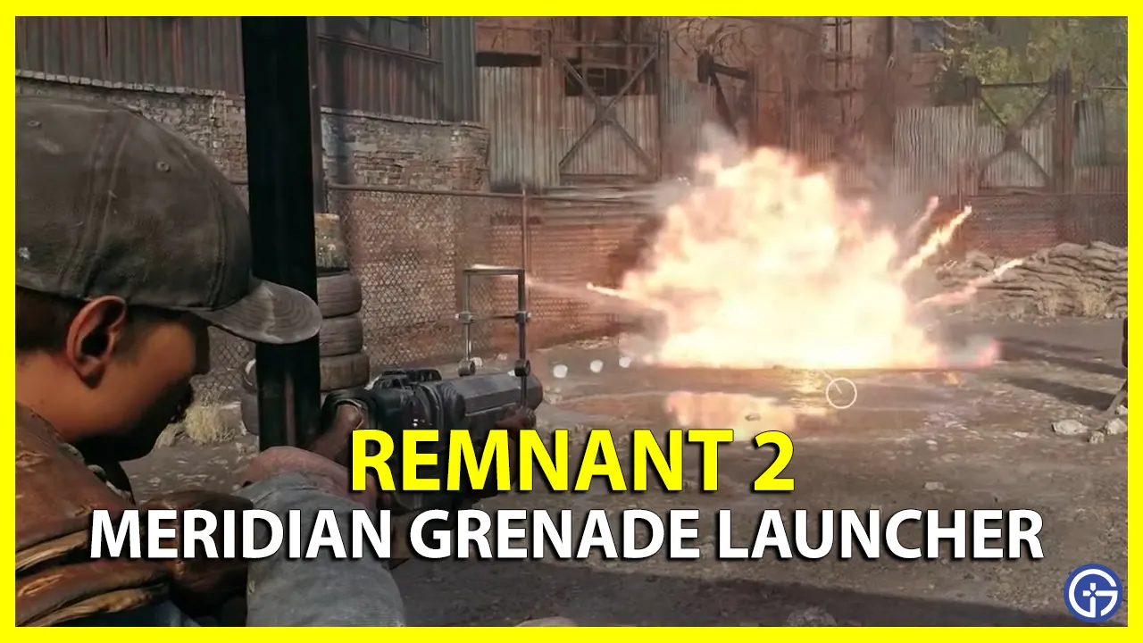 How to Get Meridian Grenade Launcher in Remnant 2