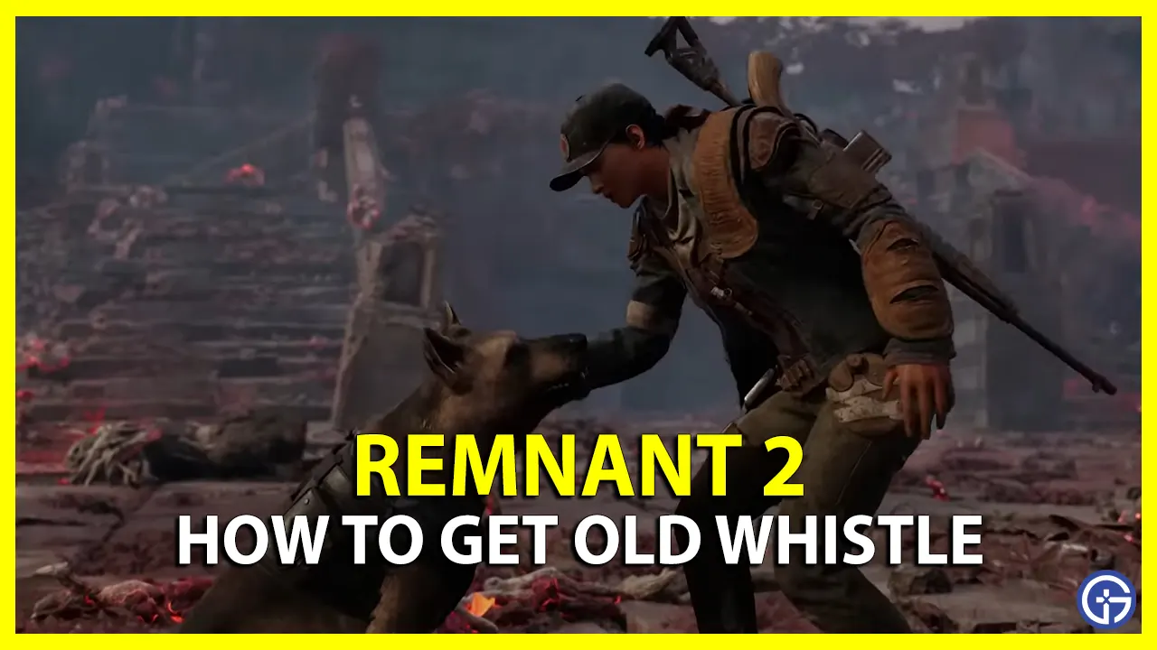 How to Get Old Whistle in Remnant 2
