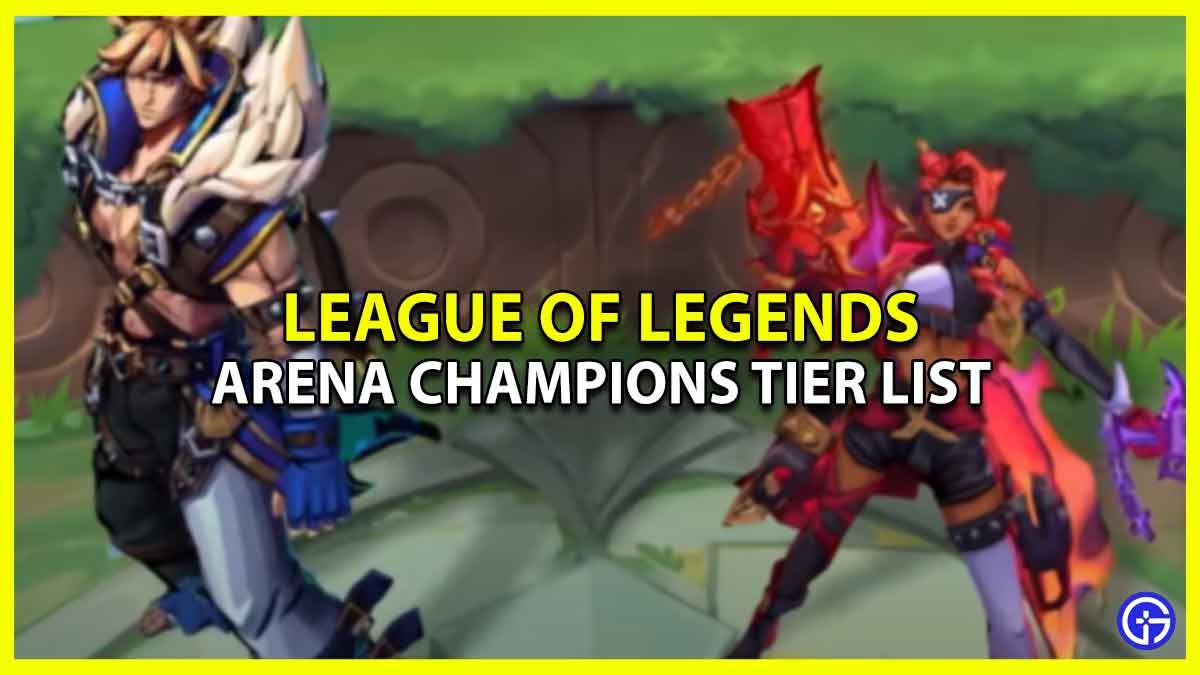 League Of Legends Arena Tier List - Best LoL Champions