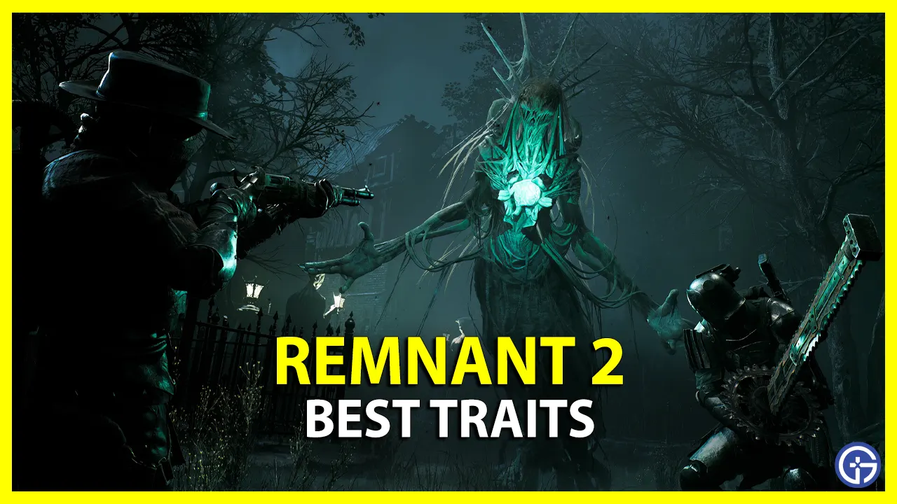 Best Traits for all Archetypes in Remnant 2