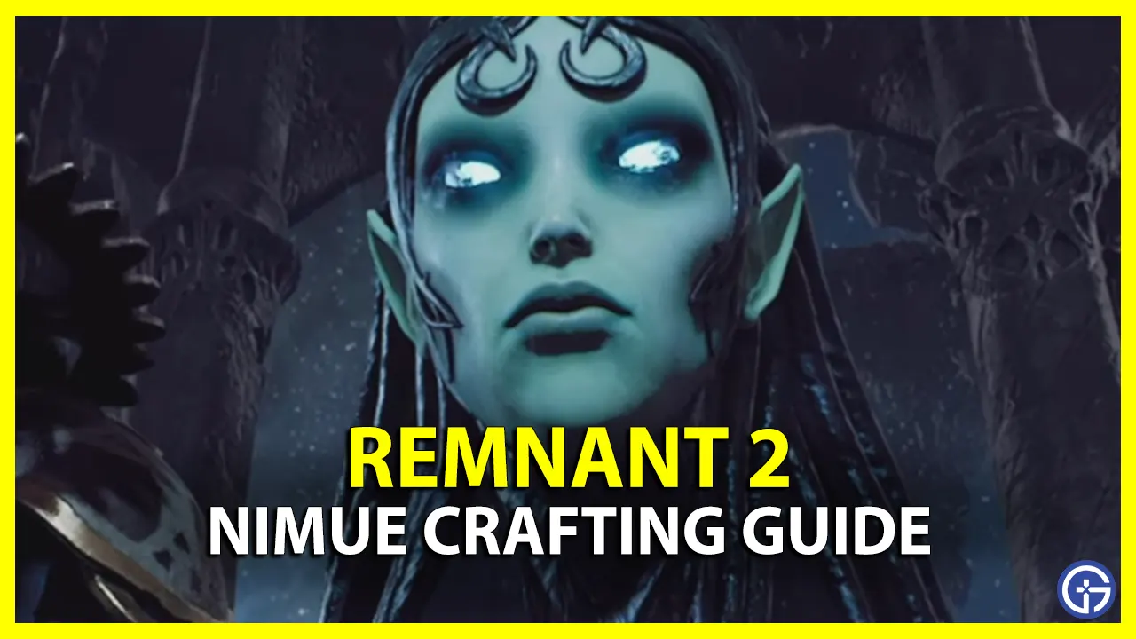 Remnant 2 Nimue Crafting Guide