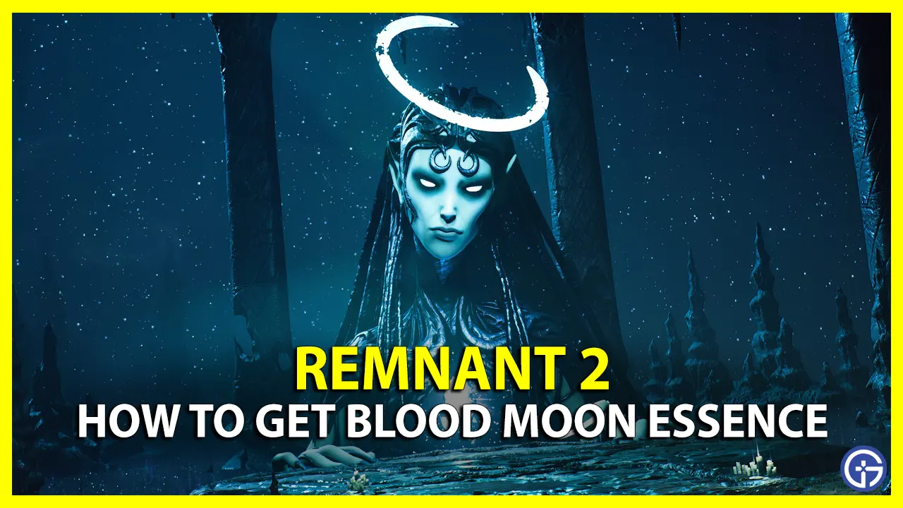 how to Get & Use Blood Moon Essence in Remnant 2