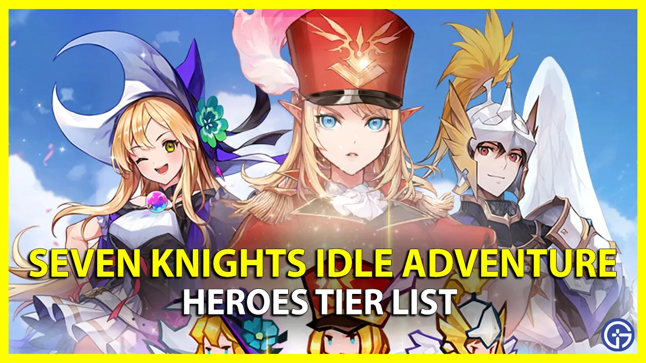 Seven Knights Idle Adventure Tier List