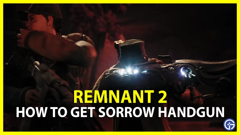 how to Get the Sorrow handgun in Remnant 2