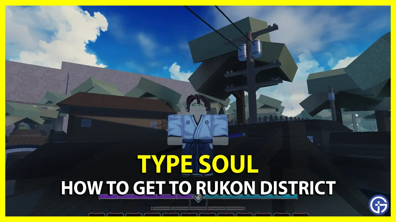 how to Get to Rukon District in Type Soul