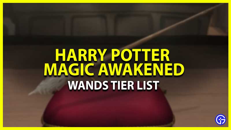 Wands Tier List Harry Potter Magic Awakened