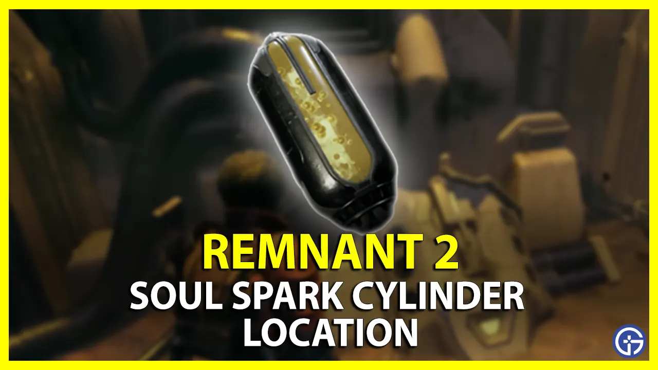 Where To Find Soul Spark Cylinder In Remnant 2
