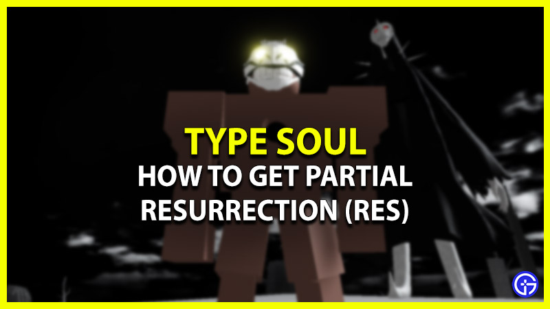 type soul get partial resurrection res
