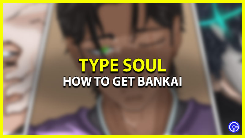 how to get bankai in type soul