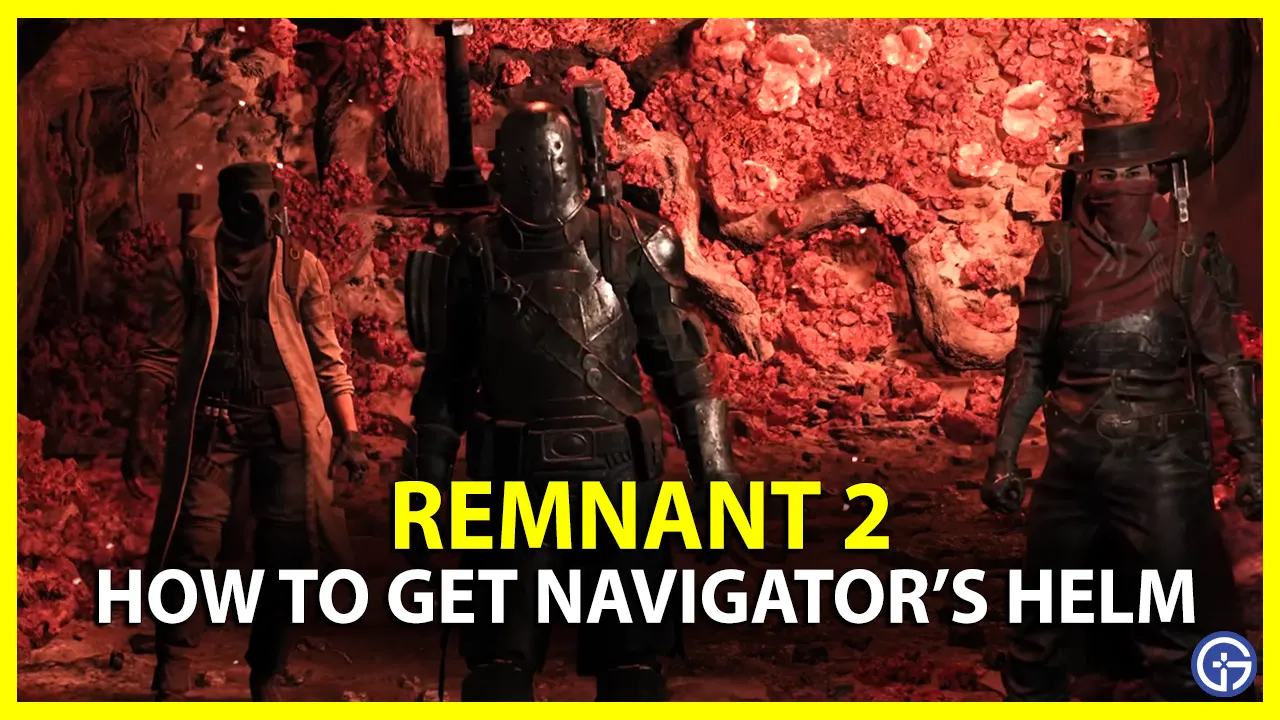 how to get navigator's helm in remnant 2