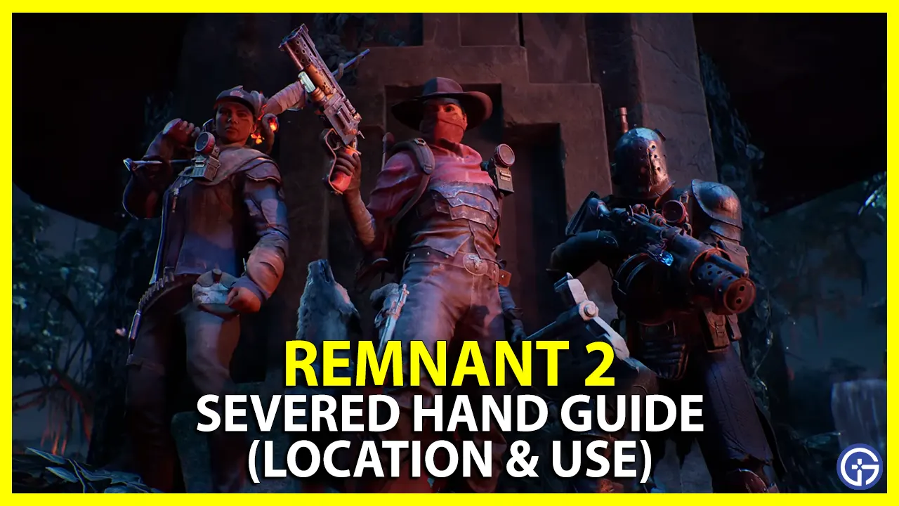 where to find and use severed hand in remnant 2