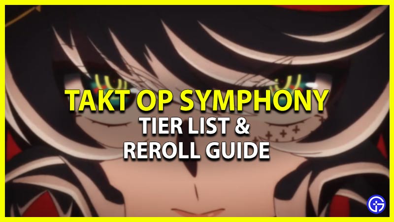 takt op symphony tier list reroll guide