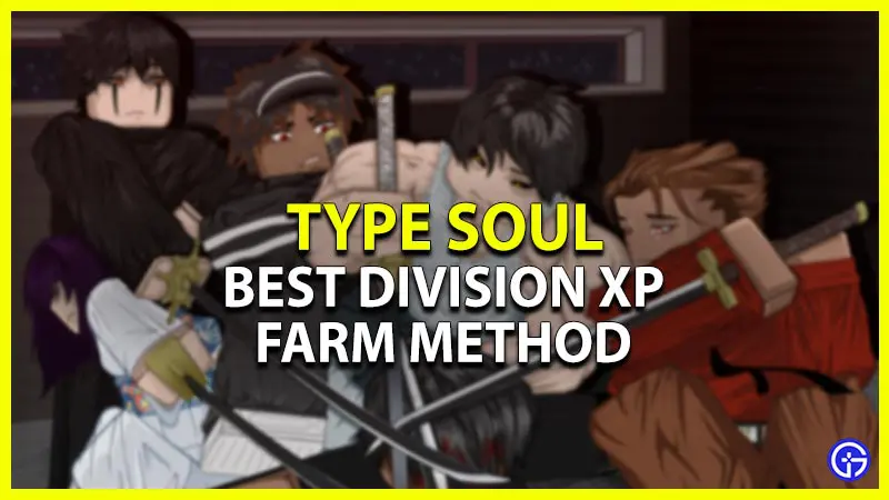 type soul best division xp farm method