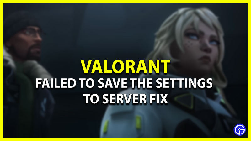 how to fix failed to save the settings to server in valorant