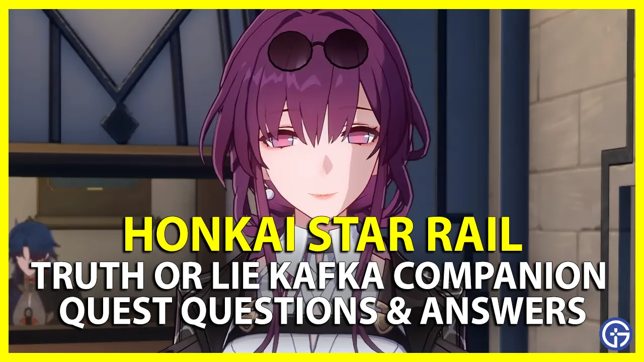 All Truth or Lie Kafka Companion Quest Questions & Answers in HSR