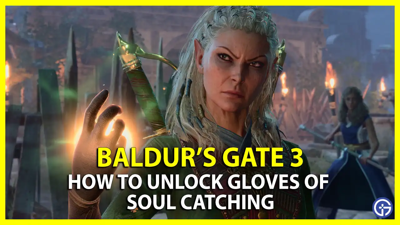 Gloves Of Soul Catching In BG3 How To Unlock baldur's gate 3 requirements where to find