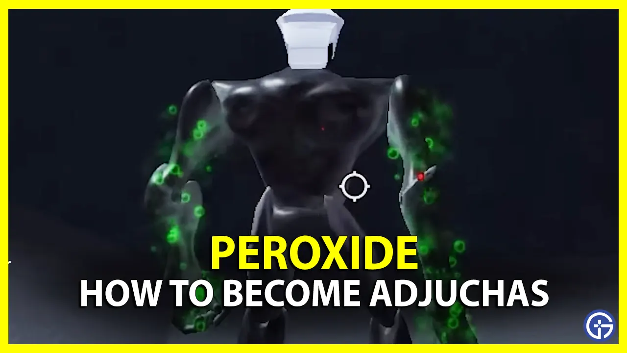How To Become Adjuchas In Peroxide (Steps Guide) Steps To Evolve