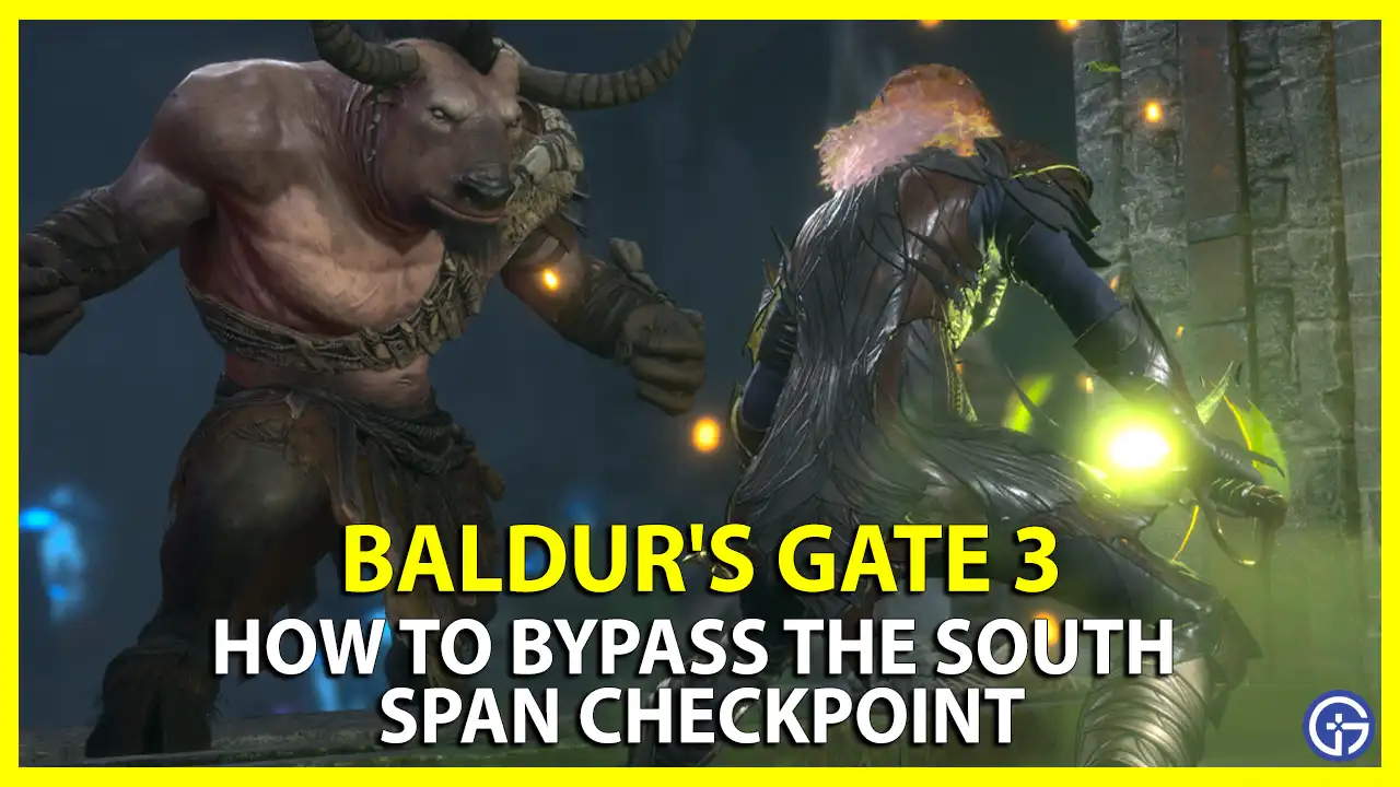 How To Bypass The South Span Checkpoint In Baldur’s Gate 3 stuck proceed how to bg3