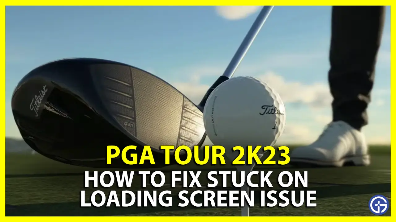 How To Fix PGA Tour 2K23 Stuck & Not Loading Issue
