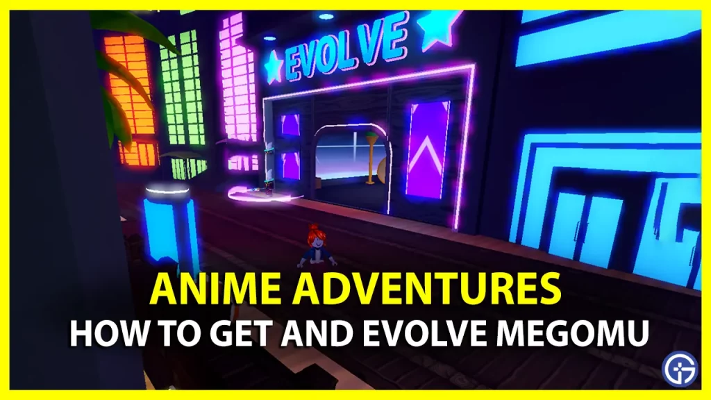 How To Get And Evolve Megomu In Anime Adventures