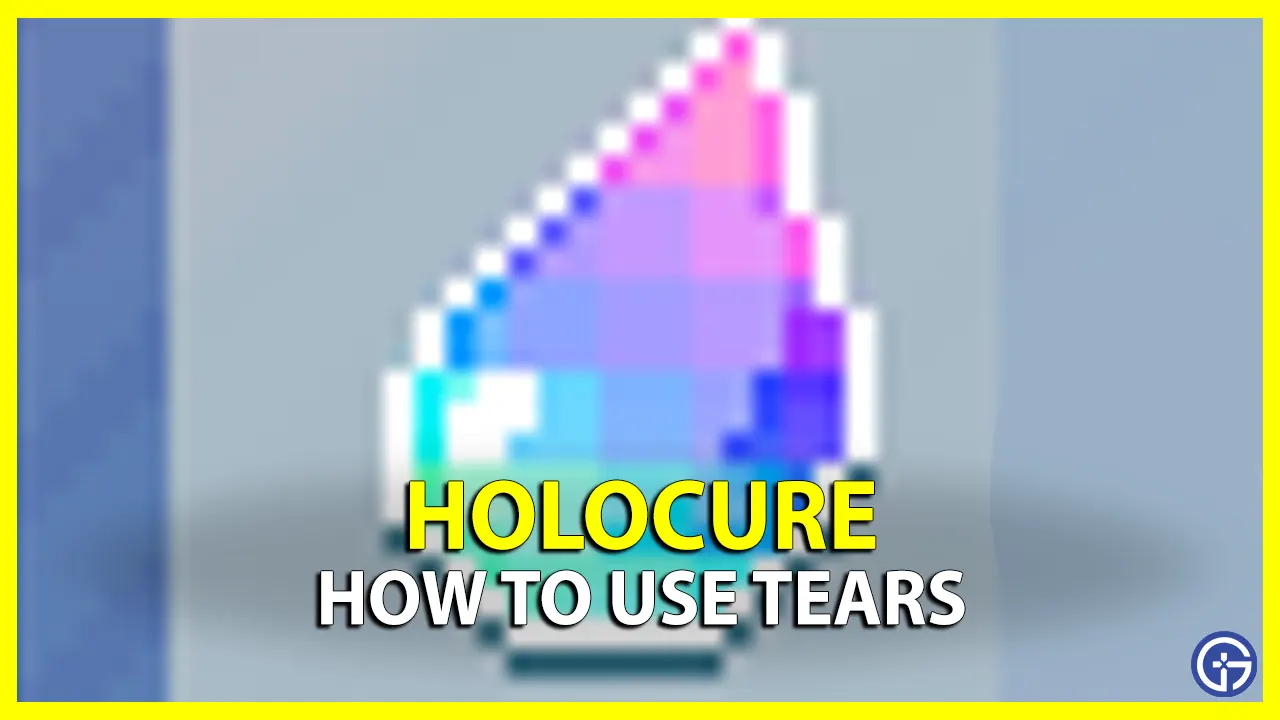 How To Get And Use Tears In Holocure