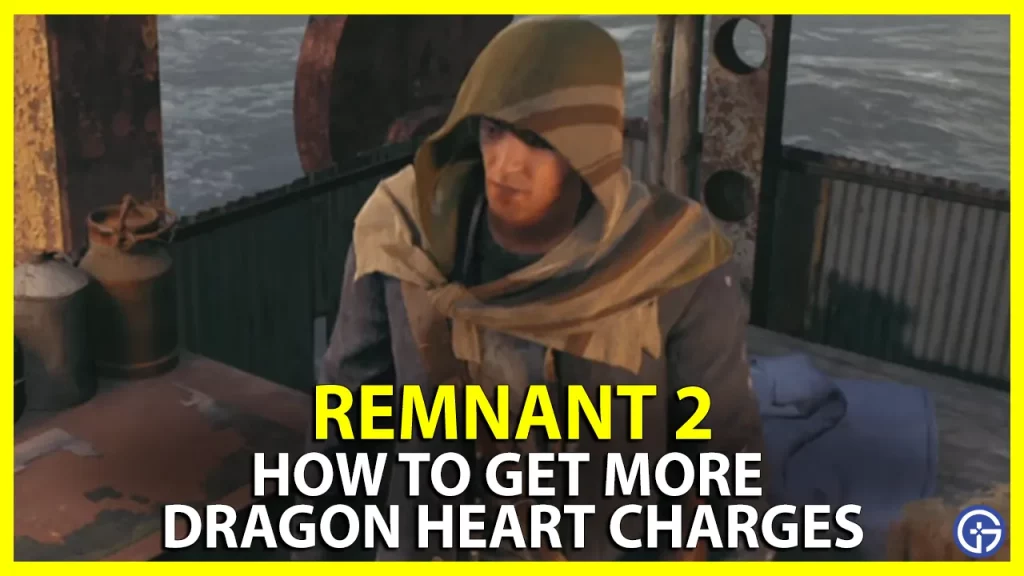 How To Get More Dragon Heart Charges Remnant 2