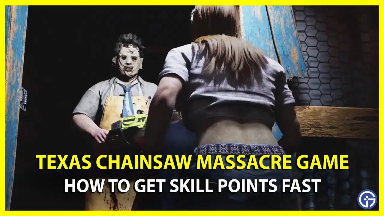 How To Get Skill Points Fast In Texas Chainsaw Massacre Game farming sp tcsm chain saw