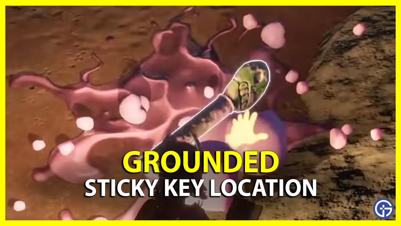 How To Get Sticky Key In Grounded