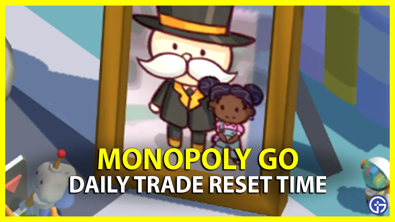 Monopoly Go Daily Trade Reset Time Esports Zip