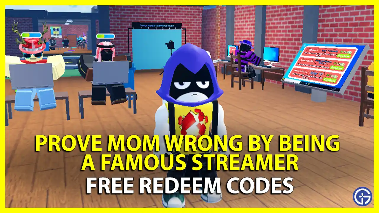 Prove Mom Wrong By Being A Famous Streamer Codes roblox latest updated how to redeem free cash