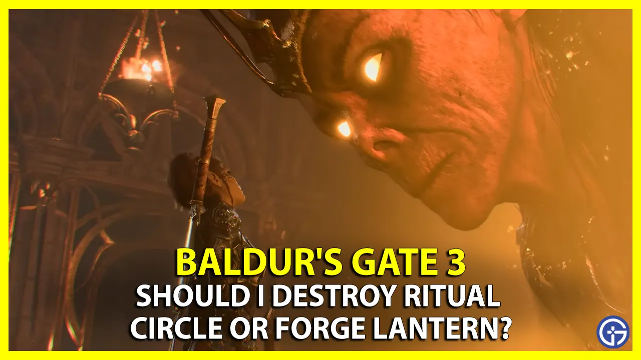 Should You Destroy Ritual Circle or Forge Lantern in BG3 Baldur’s Gate 3