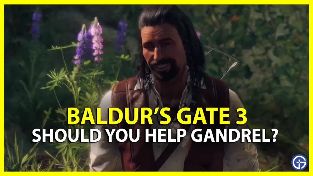 Should you Help Gandrel in Baldur's Gate 3 (BG3)