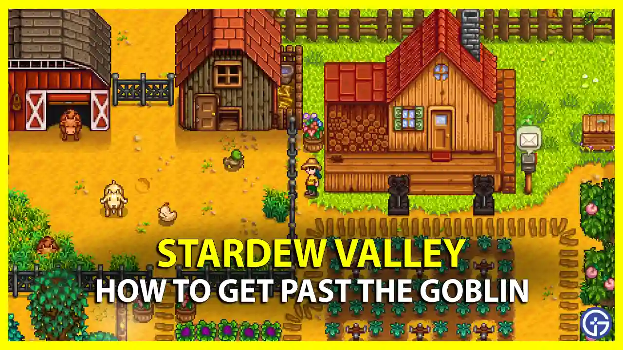 How To Get Past The Goblin In Stardew Valley